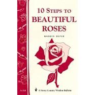 10 Steps to Beautiful Roses Storey Country Wisdom Bulletin A-110