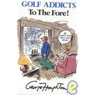 Golf Addicts to the Fore!