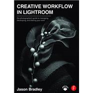 Creative Workflow in Lightroom: The photographerÆs guide to managing, developing, and sharing your work