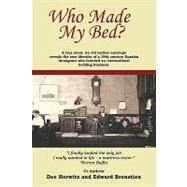 Who Made My Bed? : A true story. an old leather envelope reveals the true identity a 19th century Russian immigrant who founded an international Beddi