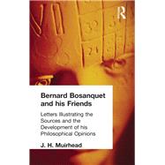 Bernard Bosanquet and his Friends: Letters Illustrating the Sources and the Development of his Philosophical Opinions