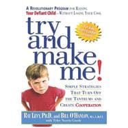 Try and Make Me! Simple Strategies That Turn Off the Tantrums and Create Cooperation