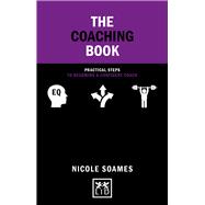 The Coaching Book    Practical Steps to Becoming a Confident Coach