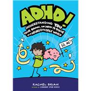 ADHD! Understanding You, Your Brain, and How to Thrive in a Neurodiverse World