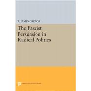 The Fascist Persuasion in Radical Politics