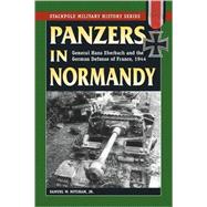 Panzers in Normandy General Hans Eberbach and the German Defense of France, 1944