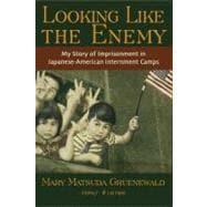 Looking Like the Enemy My Story of Imprisonment in Japanese American Internment Camps
