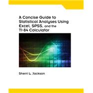 A Concise Guide to Statistical Analyses Using Excel, SPSS, and the TI-84 Calculator, Spiral bound Version