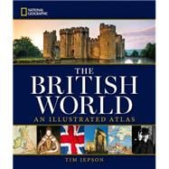 National Geographic The British World An Illustrated Atlas