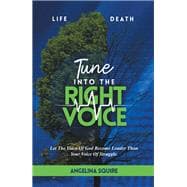 Tune into the Right Voice : Let the Voice of God Become Louder Than Your Voice of Struggle