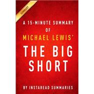 The Big Short by Michael Lewis: A 15-minute Instaread Summary; Inside the Doomsday Machine