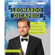 Leonardo Dicaprio: Actor, Environmental Activist, and Un Messenger of Peace