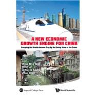 A New Economic Growth Engine For China: Escaping the Middle-Income Trap by Not Doing More of the Same