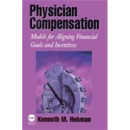 Physician Compensation: Models for Aligning Financial Goals and Incentives