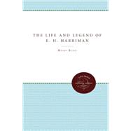 The Life & Legend of E. H. Harriman