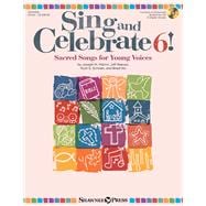 Sing and Celebrate 6! Sacred Songs for Young Voices Book/Enhanced CD (with Online teaching resources and reproducible pages)