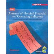 2005 Almanac Hospital Financial & Operating Indicators: A Comprehensive Benchmark Of The Nations Hospitals