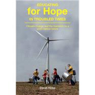 Educating for Hope in Troubled Times: Climate Change and the Transition to a Post-Carbon Future