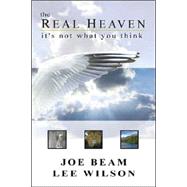 The Real Heaven: It's Not What You Think