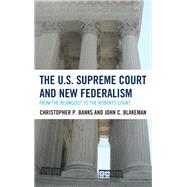 The U.S. Supreme Court and New Federalism From the Rehnquist to the Roberts Court