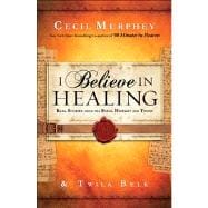 I Believe in Healing Real Stories from the Bible and Today