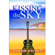 Kissing the Sky : A Field Guide for Christian Musicians
