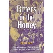 Bitters in the Honey : Tales of Hope and Disappointment Across Divides of Race and Time