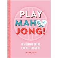 Play Mahjong! An All-Levels Guide to American Mahjong,9781577155539
