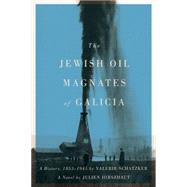 The Jewish Oil Magnates of Galicia