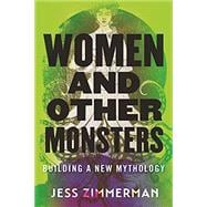 Women and Other Monsters Building a New Mythology