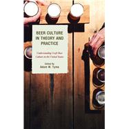 Beer Culture in Theory and Practice Understanding Craft Beer Culture in the United States