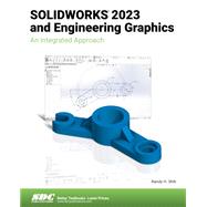 SOLIDWORKS 2023 and Engineering Graphics: An Integrated Approach