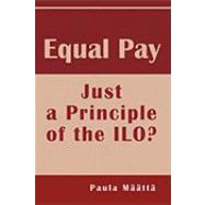 Equal Pay : Just a Principle of the ILO?