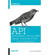 API nowoczesnej strony WWW. Us?ugi sieciowe w PHP, 1st Edition