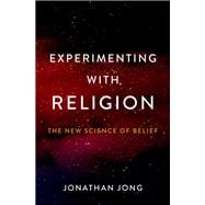 Experimenting with Religion The New Science of Belief