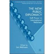 The New Public Diplomacy Soft Power in International Relations,9780230535541