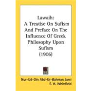 Lawaih : A Treatise on Sufism and Preface on the Influence of Greek Philosophy upon Sufism (1906)