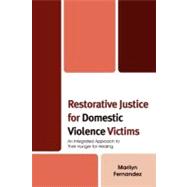 Restorative Justice for Domestic Violence Victims An Integrated Approach to Their Hunger for Healing