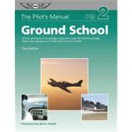 The Pilot's Manual: Ground School; All the Aeronautical Knowledge Required to Pass the FAA Knowledge Exams and Operate as a Private and Commercial Pilot