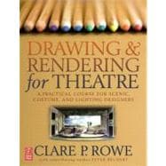 Drawing and Rendering for Theatre: A Practical Course for Scenic, Costume, and Lighting Designers