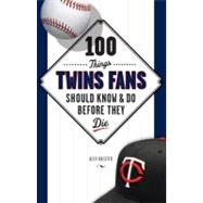 100 Things Twins Fans Should Know and Do Before They Die
