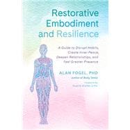 Restorative Embodiment and Resilience A Guide to Disrupt Habits, Create Inner Peace, Deepen Relationships, and Feel Greater Presence,9781623175542