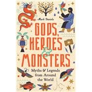 Gods, Heroes and Monsters Myths and Legends from Around the World