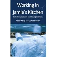 Working in Jamie's Kitchen Salvation, Passion and Young Workers