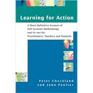 Learning For Action A Short Definitive Account of Soft Systems Methodology, and its use for Practitioners, Teachers and Students