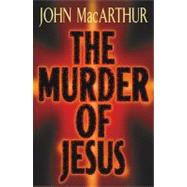 THE MURDER OF JESUS