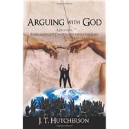 Arguing with God : A Dialogue: Fundamentalist Christianity versus the Gays,9781450295543