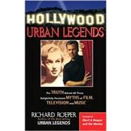 Hollywood Urban Legends: The Truth Behind All Those Delightfully Persistent Myths of Films, Television, and Music