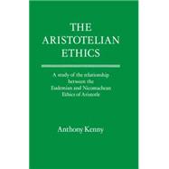 The Aristotelian Ethics A Study of the Relationship between the Eudemian and Nicomachean Ethics of Aristotle