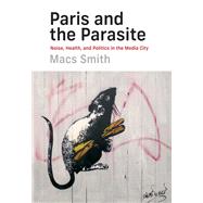 Paris and the Parasite Noise, Health, and Politics in the Media City